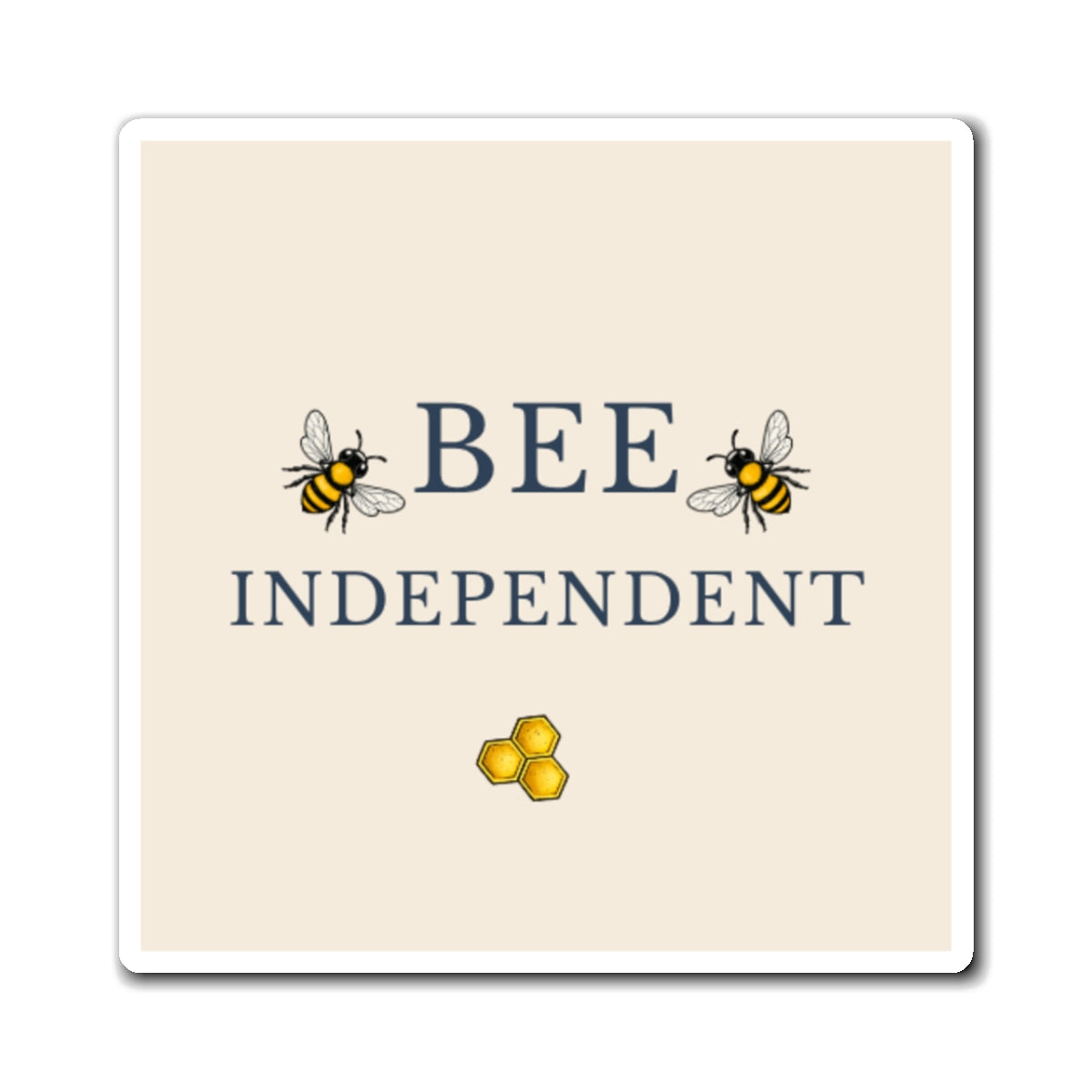 Square bee refrigerator magnet with 'BEE INDEPENDENT' text and honeycomb hexes