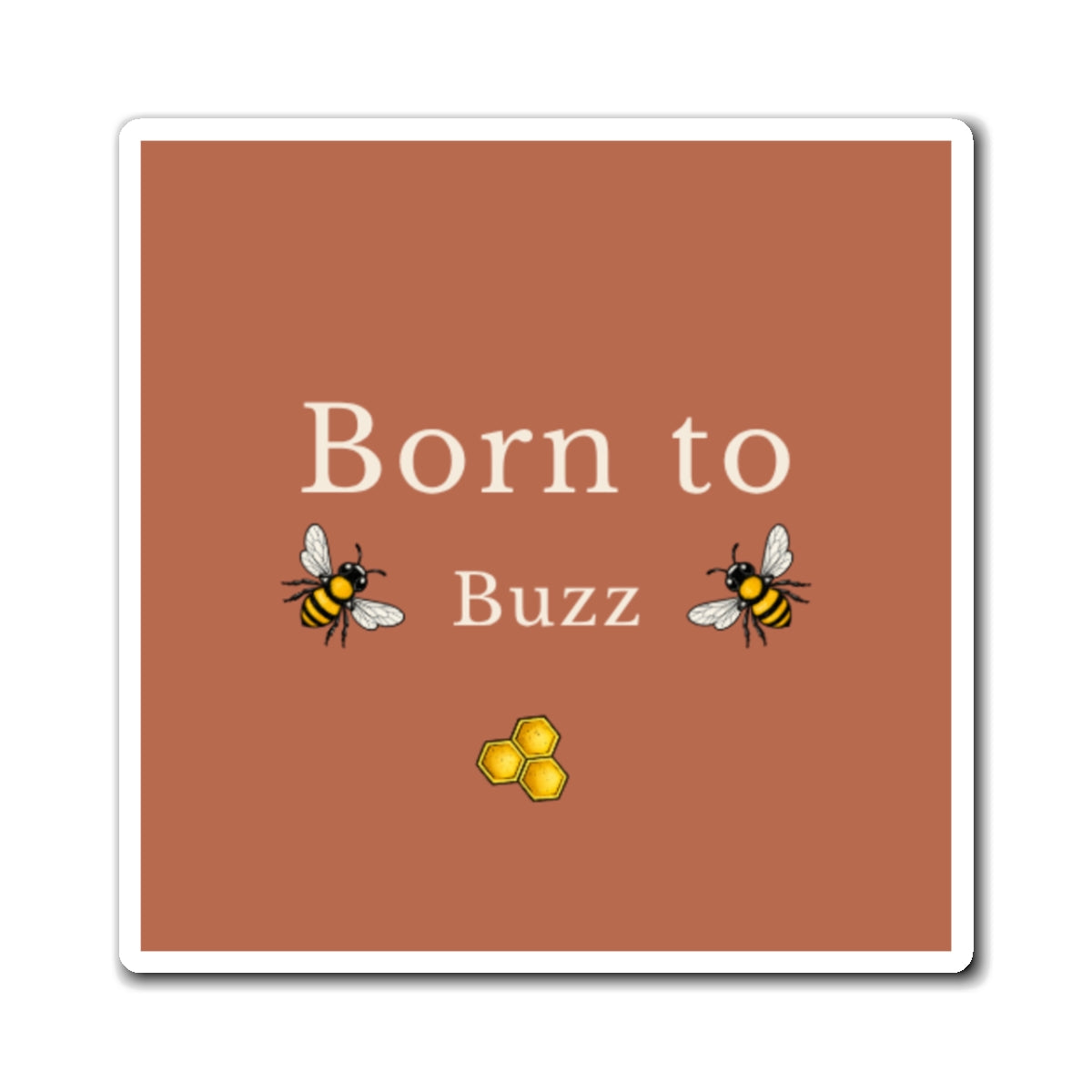 Square magnet with rust background, 'Born to Buzz' text, bees and honeycomb